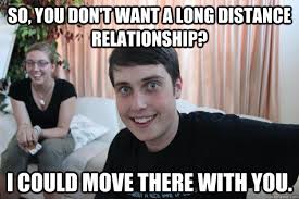 So, you don&#39;t want a long distance relationship? I could move ... via Relatably.com