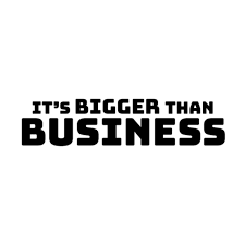 It's Bigger Than Business