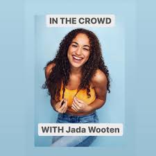 In The Crowd With Jada Wooten
