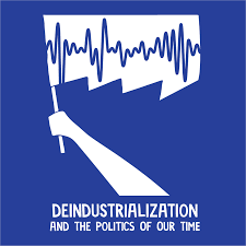 DéPOT: Deindustrialization and the Politics of Our Time