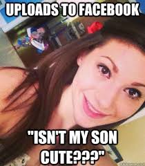 Uploads to Facebook &quot;Isn&#39;t my son cute???&quot; - Selfie Girl - quickmeme via Relatably.com