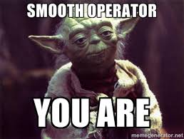 Smooth operator You are - Yoda | Meme Generator via Relatably.com