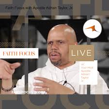 Faith Focus with Adrian Taylor, Jr.
