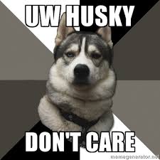 UW HUsky DON&#39;T CARE - Wise Husky | Meme Generator via Relatably.com