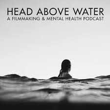 Head Above Water - A Filmmaking & Mental Health Podcast