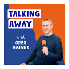 Talking Away with Greg Haines