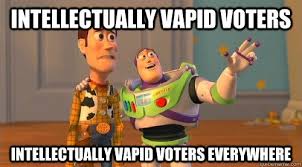 intellectually vapid voters intellectually vapid voters everywhere ... via Relatably.com
