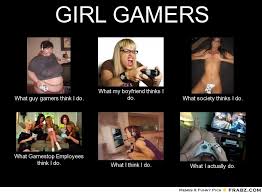 GIRL GAMERS... - Meme Generator What i do via Relatably.com