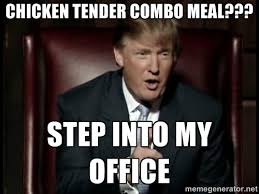 Chicken Tender Combo Meal??? Step Into My Office - Donald Trump ... via Relatably.com